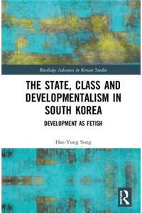 State, Class and Developmentalism in South Korea
