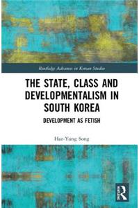 The State, Class and Developmentalism in South Korea