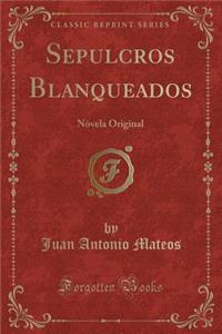 Sepulcros Blanqueados: NÃ²vela Original (Classic Reprint)