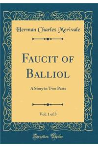 Faucit of Balliol, Vol. 1 of 3: A Story in Two Parts (Classic Reprint)