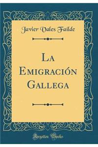 La Emigraciï¿½n Gallega (Classic Reprint)