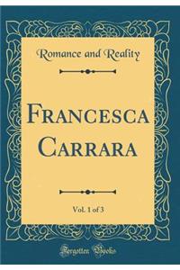 Francesca Carrara, Vol. 1 of 3 (Classic Reprint)