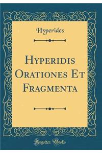 Hyperidis Orationes Et Fragmenta (Classic Reprint)