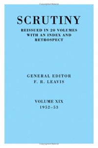 Scrutiny: A Quarterly Review vol. 19 1952-53: Volume 19, 1952-53