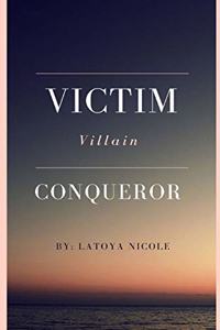 Victim. Villain. Conqueror