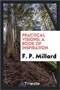 PRACTICAL VISIONS; A BOOK OF INSPIRATION