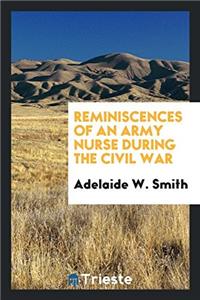 Reminiscences of an army nurse during the civil war