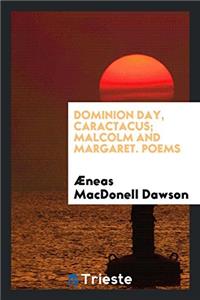 Dominion Day, Caractacus; Malcolm and Margaret. Poems