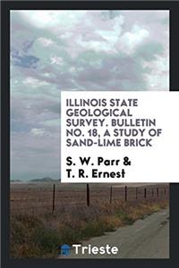 Illinois State Geological Survey. Bulletin No. 18, A Study of Sand-Lime Brick