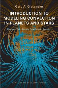 Introduction to Modeling Convection in Planets and Stars