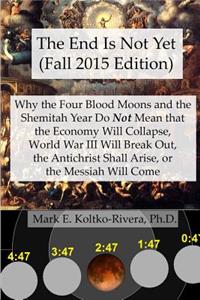 End Is Not Yet (Fall 2015 Edition)