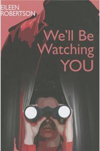 We'll be Watching You