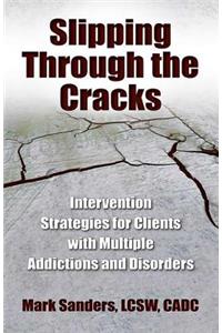 Slipping Through the Cracks: Intervention Strategies for Clients with Multiple Addictions and Disorders