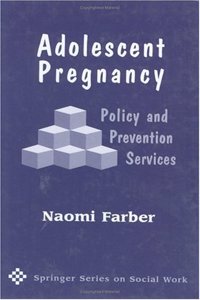 Adolescent Pregnancy: Policy and Prevention Practices (Springer Series on Social Work)