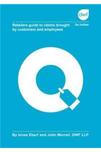 Retailers Guide to Claims Brought by Customers and Employees