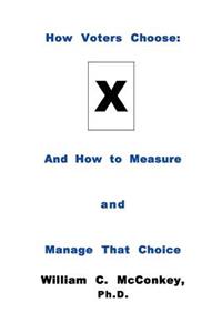 How Voters Choose: And the Measurement and Management of the Choice