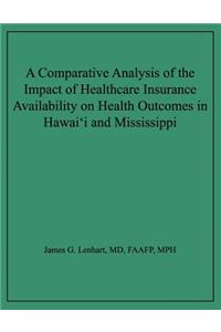 Comparative Analysis of the Impact of Healthcare Insurance Availability on Health Outcomes in Hawai'i and Mississippi
