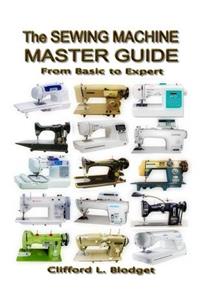 The Sewing Machine Master Guide