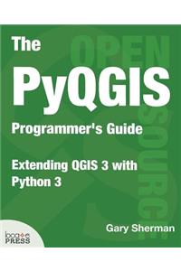 The PyQGIS Programmer's Guide: Extending QGIS 3 with Python 3