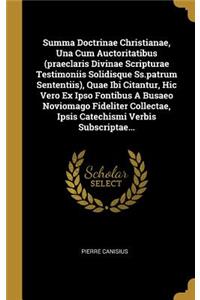 Summa Doctrinae Christianae, Una Cum Auctoritatibus (praeclaris Divinae Scripturae Testimoniis Solidisque Ss.patrum Sententiis), Quae Ibi Citantur, Hic Vero Ex Ipso Fontibus A Busaeo Noviomago Fideliter Collectae, Ipsis Catechismi Verbis Subscripta
