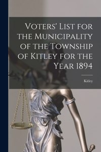 Voters' List for the Municipality of the Township of Kitley for the Year 1894 [microform]