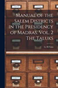 Manual of the Salem Districts in the Presidency of Madras. Vol. 2 The Taluks