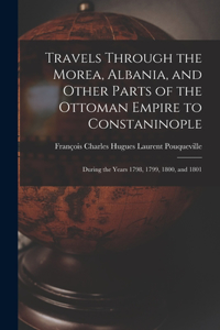 Travels Through the Morea, Albania, and Other Parts of the Ottoman Empire to Constaninople