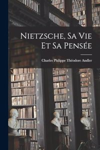 Nietzsche, sa vie et sa pensée