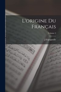 L'origine Du Français; Volume 2