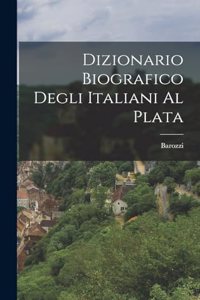 Dizionario Biografico Degli Italiani al Plata