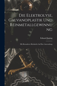 Die Elektrolyse, Galvanoplastik und Reinmetallgewinnung