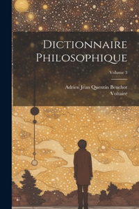 Dictionnaire Philosophique; Volume 3