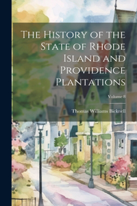 History of the State of Rhode Island and Providence Plantations; Volume 8