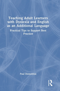 Teaching Adult Learners with Dyslexia and English as an Additional Language
