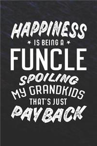 Happiness Is Being A Funcle Spoiling My Grandkids That's Just Payback