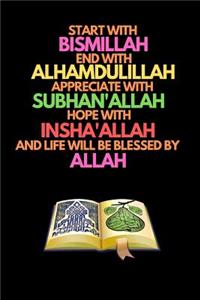 Start with Bismillah, End with Alhamdulillah, Appreciate with SUBHAN'ALLAH