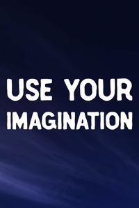 Use Your Imagination