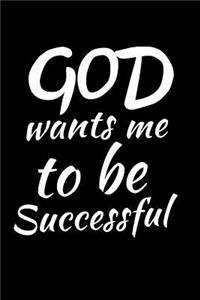 GOD Wants Me To Be Successful
