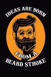 Ideas Are Born From A Beard Stroke