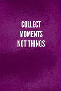 Collect Moments Not Things