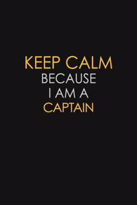 Keep Calm Because I Am A Captain