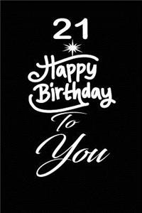 21 Happy birthday to you