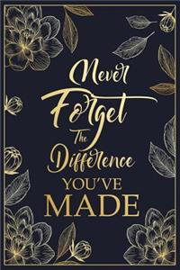 Never Forget The Difference You've Made