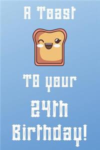 A Toast To Your 24th Birthday!