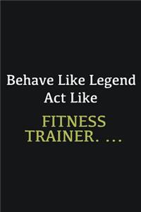 Behave like Legend Act Like Fitness Trainer. ...