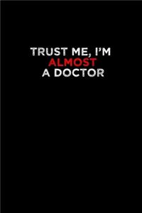 Trust me, I'm almost a doctor