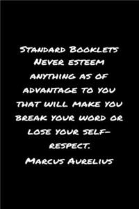 Standard Booklets Never Esteem Anything as Of Advantage to You That Will Make You Break Your Word Or Lose Your Self Respect Marcus Aurelius