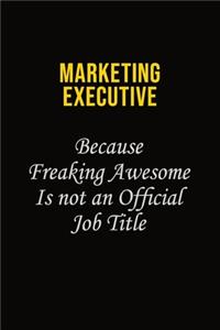 Marketing Executive Because Freaking Awesome Is Not An Official Job Title