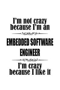 I'm Not Crazy Because I'm An Embedded Software Engineer I'm Crazy Because I like It