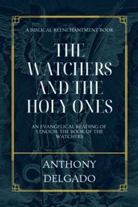 Watchers and the Holy Ones: An Evangelical Reading of 1 Enoch: The Book of the Watchers